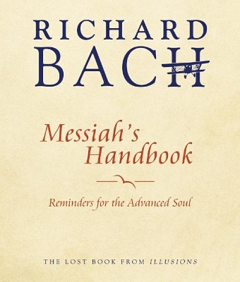 Messiah'S Handbook: Reminders for the Advanced Soul the Lost Book from Illusions book