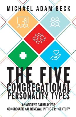 The Five Congregational Personality Types: An Ancient Pathway for Congregational Renewal in the 21st Century book