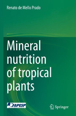Mineral nutrition of tropical plants by Renato de Mello Prado