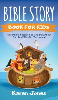 Bible Story Book for Kids: True Bible Stories For Children About The Old Testament Every Christian Child Should Know book