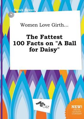 Women Love Girth... the Fattest 100 Facts on a Ball for Daisy book