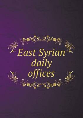 East Syrian Daily Offices by Arthur John MacLean