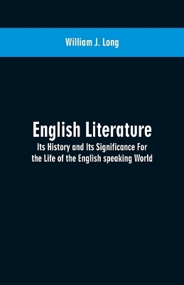 English Literature: Its History and Its Significance For the Life of the English speaking World book