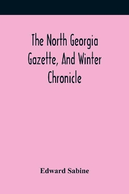 The North Georgia Gazette, And Winter Chronicle book