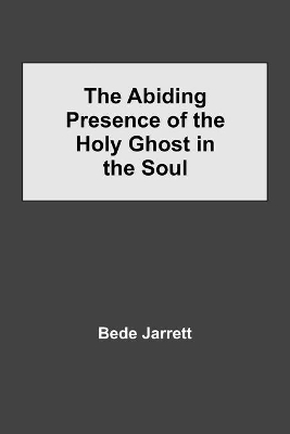 The Abiding Presence of the Holy Ghost in the Soul book