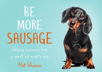 Be More Sausage: Lifelong lessons from a small but mighty dog book