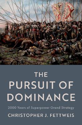 The Pursuit of Dominance: 2000 Years of Superpower Grand Strategy book