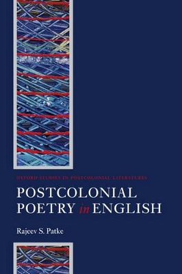 Postcolonial Poetry in English by Rajeev S. Patke