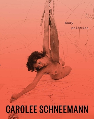 Carolee Schneemann: Body Politics book