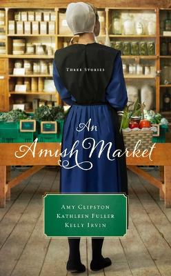 An An Amish Market: Three Stories by Amy Clipston