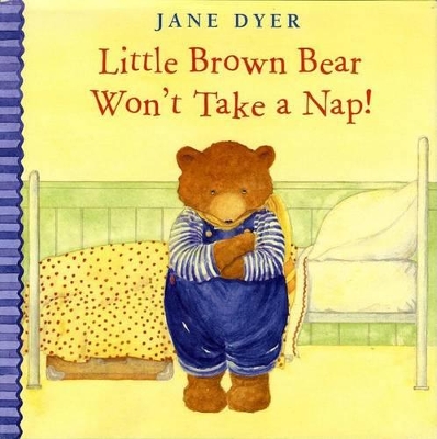 Little Brown Bear Won't Take a Nap by Jane Dyer