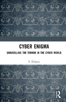 Cyber Enigma: Unravelling the Terror in the Cyber World book