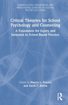 Critical Theories for School Psychology and Counseling: A Foundation for Equity and Inclusion in School-Based Practice by Sherrie Proctor