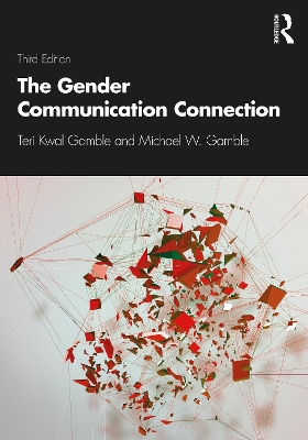 The Gender Communication Connection by Teri Kwal Gamble