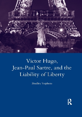 Victor Hugo, Jean-Paul Sartre, and the Liability of Liberty by Bradley Stephens