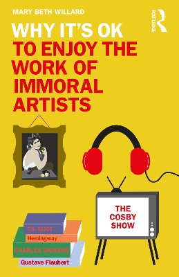 Why It's OK to Enjoy the Work of Immoral Artists book