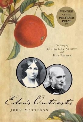 Eden's Outcasts: The Story of Louisa May Alcott and Her Father book