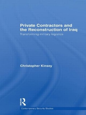 Private Contractors and the Reconstruction of Iraq by Christopher Kinsey