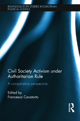 Civil Society Activism Under Authoritarian Rule by Francesco Cavatorta