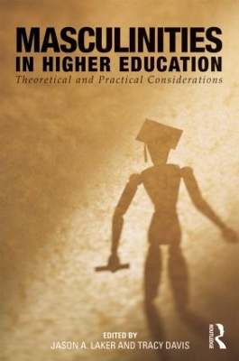 Masculinities in Higher Education by Jason A. Laker