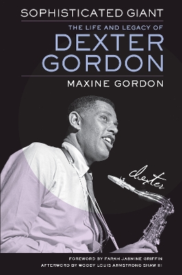 Sophisticated Giant: The Life and Legacy of Dexter Gordon by Maxine Gordon