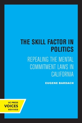 The Skill Factor in Politics: Repealing the Mental Commitment Laws in California book