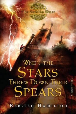 When the Stars Threw Down Their Spears: The Goblin Wars, Book Three book