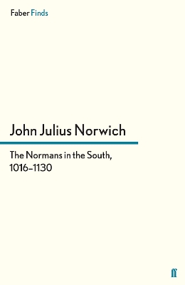 The Normans in the South, 1016-1130 by John Julius Norwich