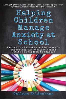 Helping Children Manage Anxiety at School: A Guide for Parents and Educators In Supporting the Positive Mental Health of Children in Schools book