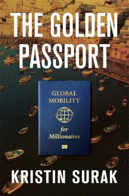 The Golden Passport: Global Mobility for Millionaires book