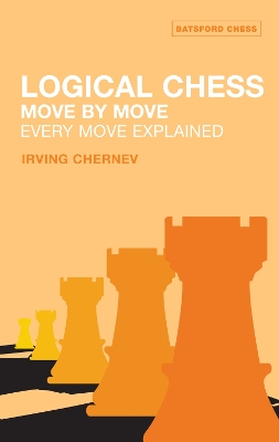 Logical Chess : Move By Move by Irving Chernev