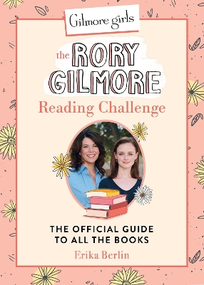 Gilmore Girls: The Rory Gilmore Reading Challenge: The Official Guide to All the Books book