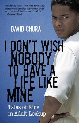 I Don't Wish Nobody to Have a Life like Mine by David Chura