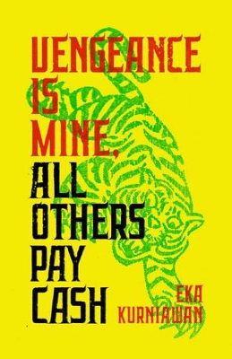 Vengeance Is Mine, All Others Pay Cash by Eka Kurniawan