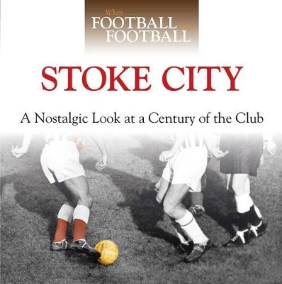 When Football Was Football: Stoke City book