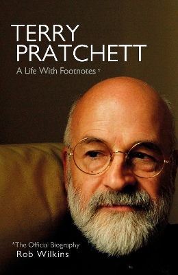 Terry Pratchett: A Life With Footnotes: The Official Biography by Rob Wilkins