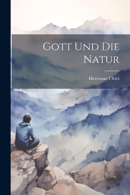 Gott Und Die Natur by Hermann Ulrici
