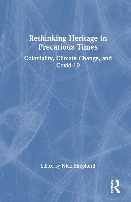 Rethinking Heritage in Precarious Times: Coloniality, Climate Change, and Covid-19 book