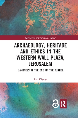 Archaeology, Heritage and Ethics in the Western Wall Plaza, Jerusalem: Darkness at the End of the Tunnel by Raz Kletter