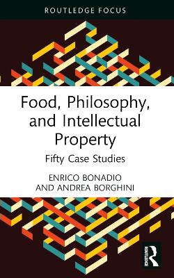 Food, Philosophy, and Intellectual Property: Fifty Case Studies book