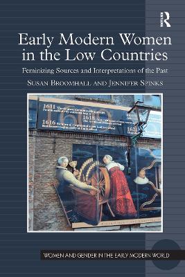 Early Modern Women in the Low Countries: Feminizing Sources and Interpretations of the Past by Susan Broomhall