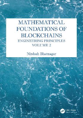 Mathematical Foundations of Blockchains: Engineering Principles, Volume 2 book