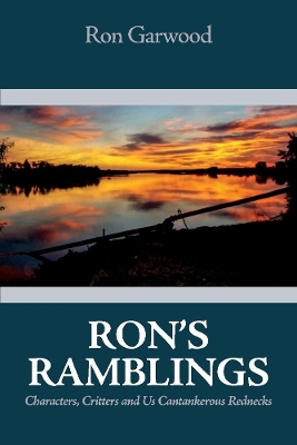 Ron's Ramblings: Characters, Critters and Us Cantankerous Rednecks book