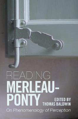 Reading Merleau-Ponty: On Phenomenology of Perception by Thomas Baldwin