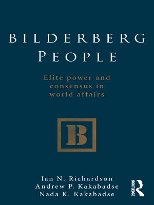 Bilderberg People: Elite Power and Consensus in World Affairs by Ian Richardson