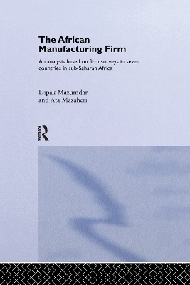 The African Manufacturing Firm: An Analysis Based on Firm Studies in Sub-Saharan Africa book