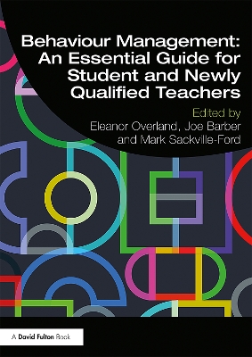 Behaviour Management: An Essential Guide for Student and Newly Qualified Teachers by Eleanor Overland