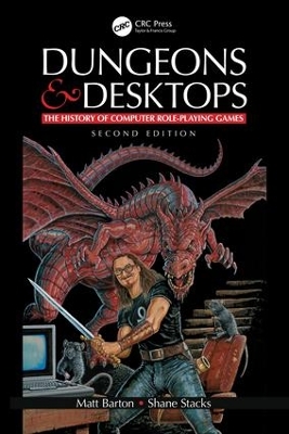 Dungeons and Desktops: The History of Computer Role-Playing Games 2e by Matt Barton