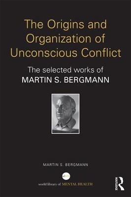 Origins and Organization of Unconscious Conflict by Martin S. Bergmann