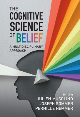 The Cognitive Science of Belief: A Multidisciplinary Approach by Julien Musolino